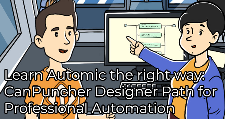 Learn Automic the right way: CanPuncher Designer Path for Professional Automation